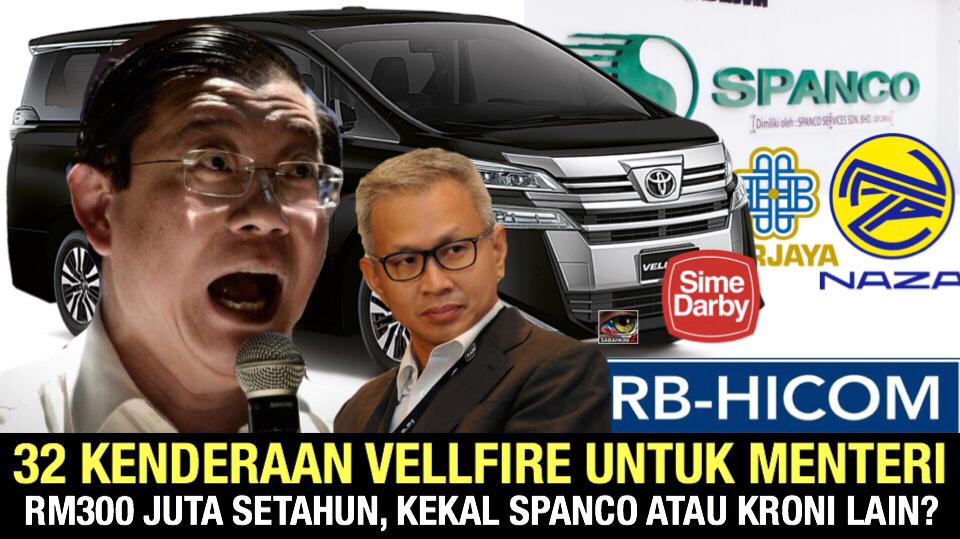 32 kenderaan Vellfire untuk Menteri, RM300 juta setahun, kekal Spanco atau kroni lain?
