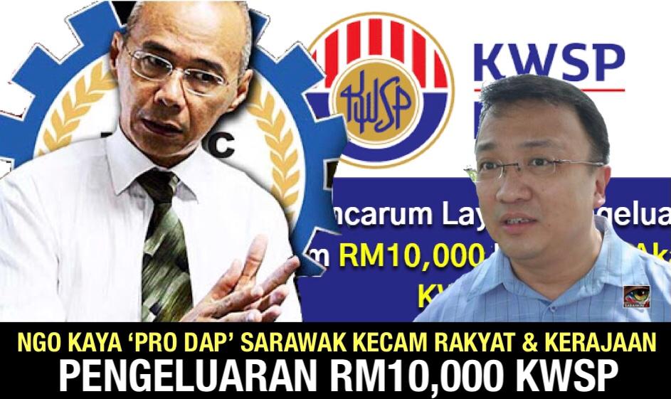 NGO Kaya 'Pro DAP' Sarawak kecam Kerajaan ikut kehendak rakyat pengeluaran RM10,000 KWSP