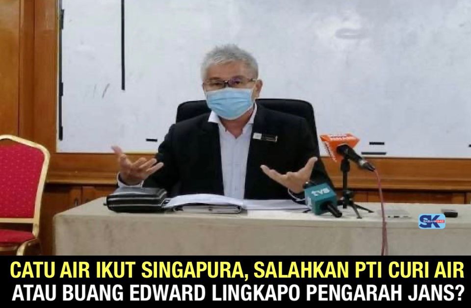 Catu air ikut Singapura, salahkan PTI curi air atau buang Edward Lingkapo Pengarah JANS?