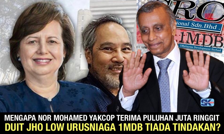 Mengapa Nor Mohamed Yakcop terima puluhan juta ringgit duit Jho Low urusniaga 1MDB tiada tindakan?