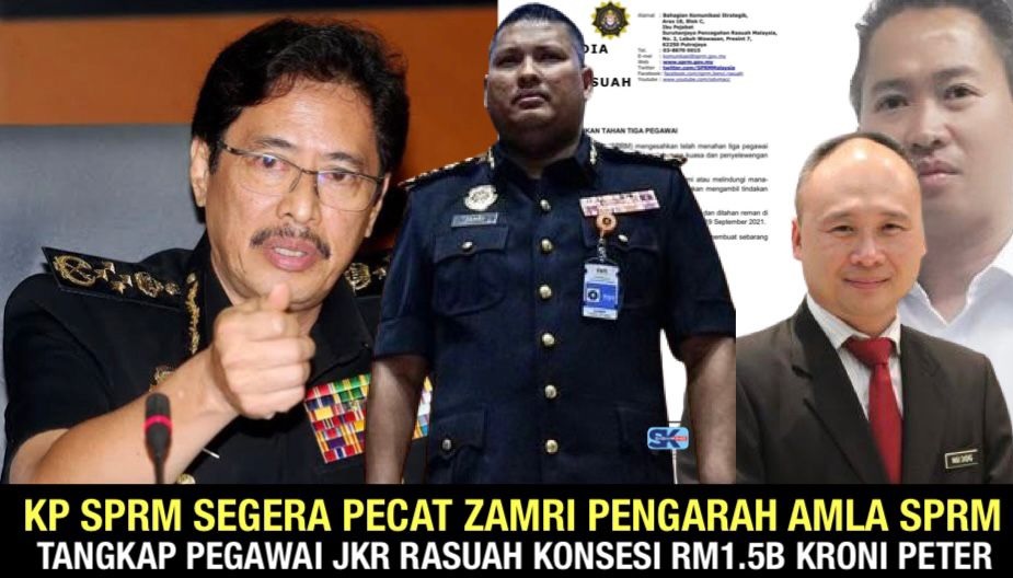 KP SPRM segera pecat Zamri Pengarah AMLA SPRM, tangkap Pegawai JKR rasuah konsesi RM1.5B kroni Peter