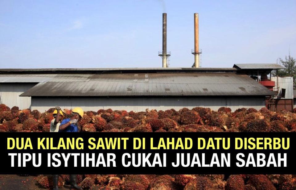Dua kilang sawit di Lahad Datu diserbu tipu isytihar Cukai Jualan Sabah