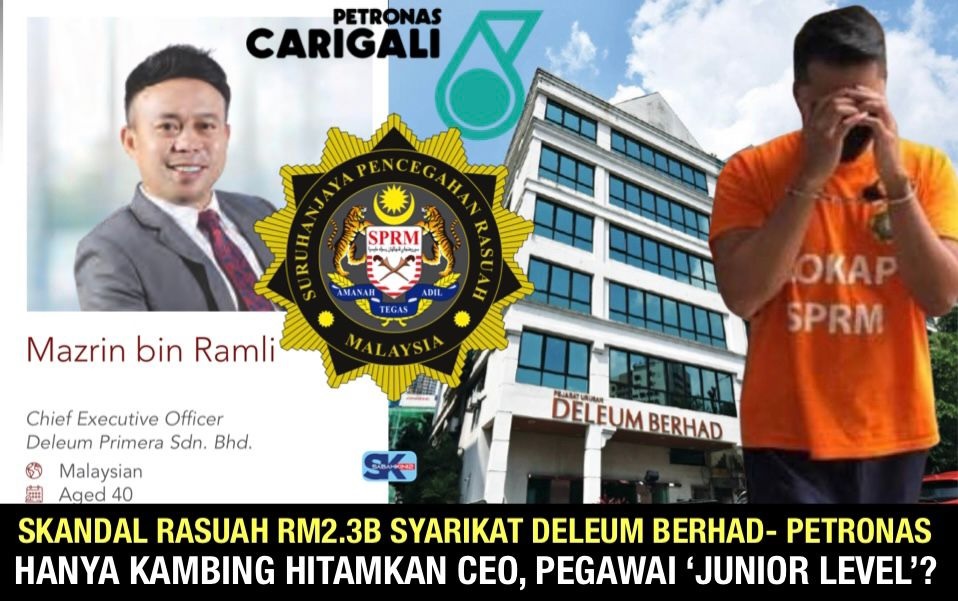 Skandal rasuah RM2.3B Syarikat Deleum Berhad – Petronas hanya kambing hitamkan CEO, Pegawai ‘Junior Level’?