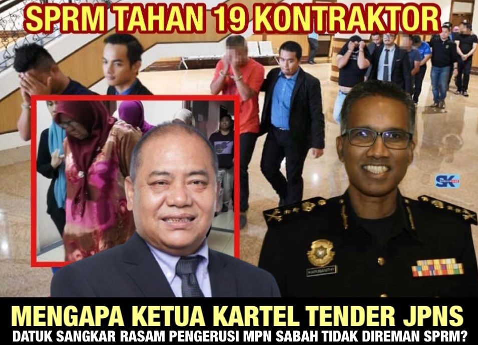 Proksi ditangkap! Mengapa Ketua Kartel Tender JPNS Datuk Sangkar Rasam Pengerusi MPN Sabah  tidak direman SPRM?