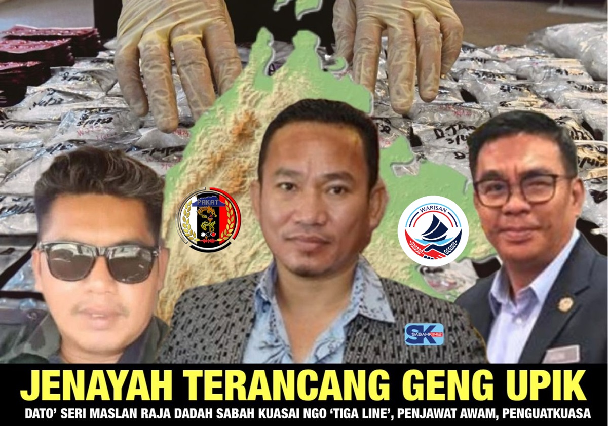 Jenayah Terancang Geng Upik: Dato' Seri Maslan Raja Dadah Sabah kuasai NGO 'Tiga Line', penjawat awam, penguatkuasa