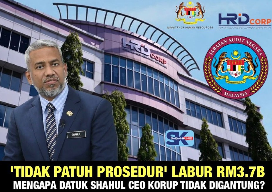 HRD Corp labur RM3.727b, banyak  elemen rasuah dan “tidak patuh prosedur”, mengapa Datuk Shahul CEO korup tidak digantung?