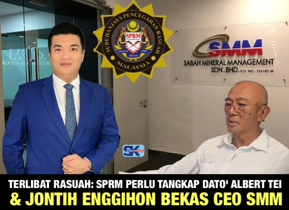 Terlibat rasuah: SPRM perlu tangkap Dato' Albert Tei dan Jontih Enggihon bekas CEO SMM