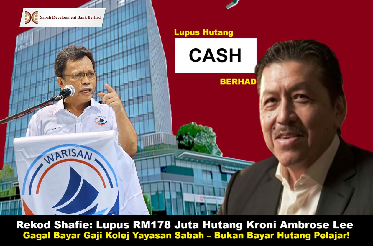 Rekod Shafie: Lupus RM178 Juta Hutang Kroni Ambrose Lee, Gagal Bayar Gaji Kolej Yayasan Sabah – Bukan Bayar Hutang Pelajar!