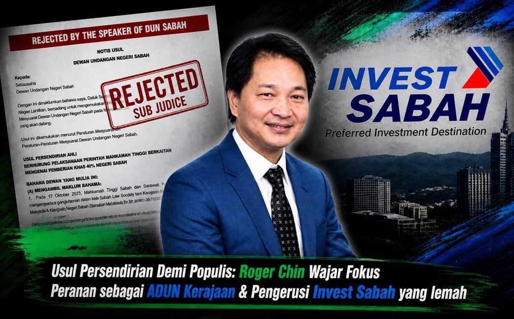 Usul persendirian demi populis: Roger Chin wajar fokus peranan sebagai ADUN Kerajaan & Pengerusi Invest Sabah yang lemah