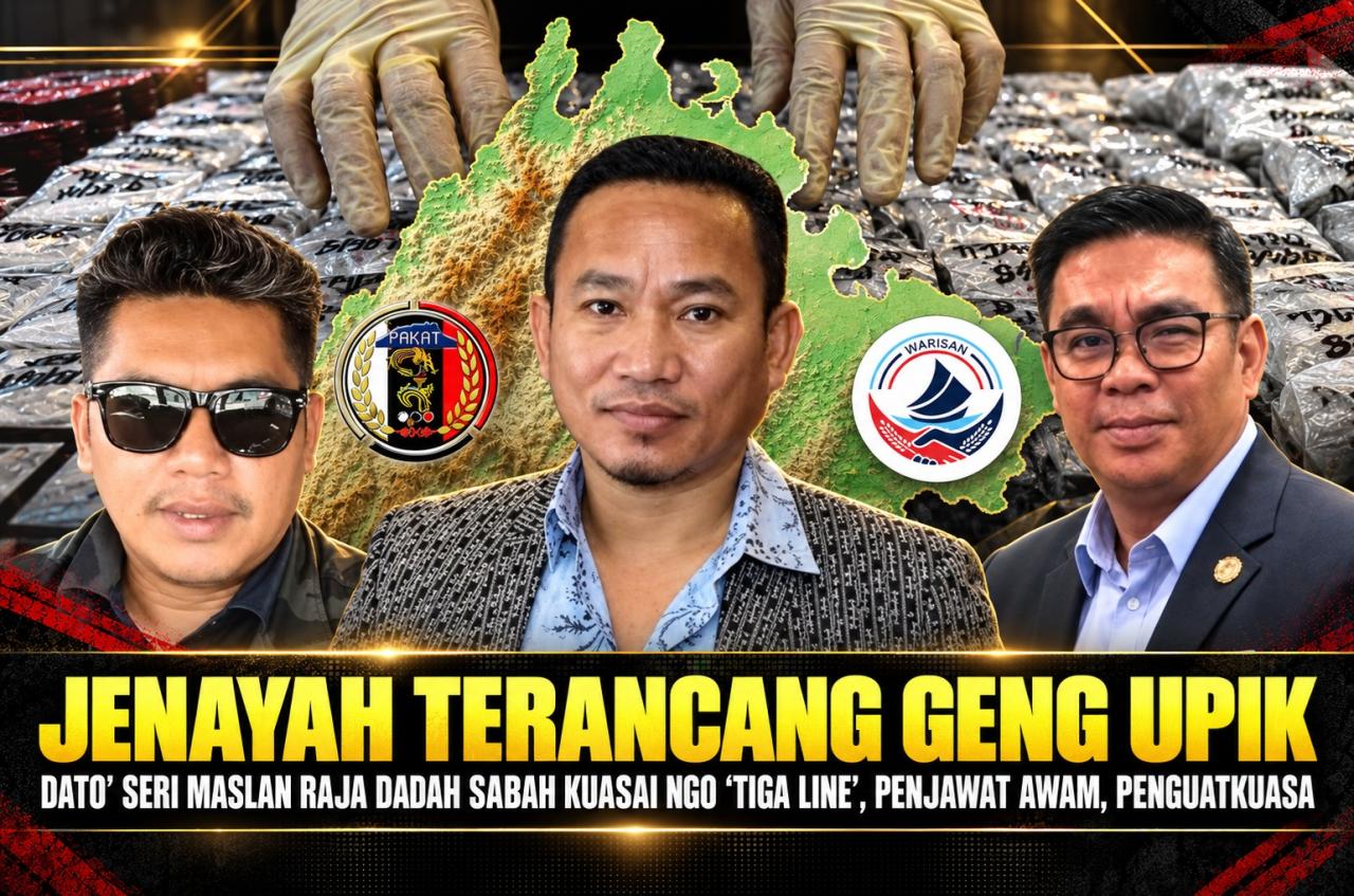 Jenayah Terancang Geng Upik: Dato' Seri Maslan Raja Dadah Sabah kuasai NGO 'Tiga Line', penjawat awam, penguatkuasa